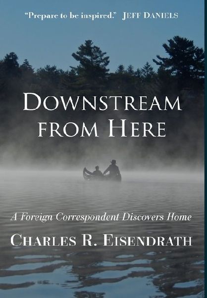 Downstream from Here: A Foreign Correspondent Discovers Home