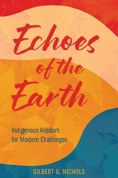 Echoes of the Earth: Indigenous Wisdom for Modern Challenges