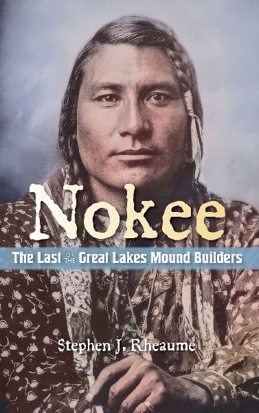 Nokee, The Last of the Great Lakes Mound Builders: Who will remember my people when I am gone?