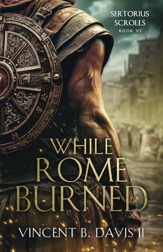 While Rome Burned A Novel of the Roman Republic
