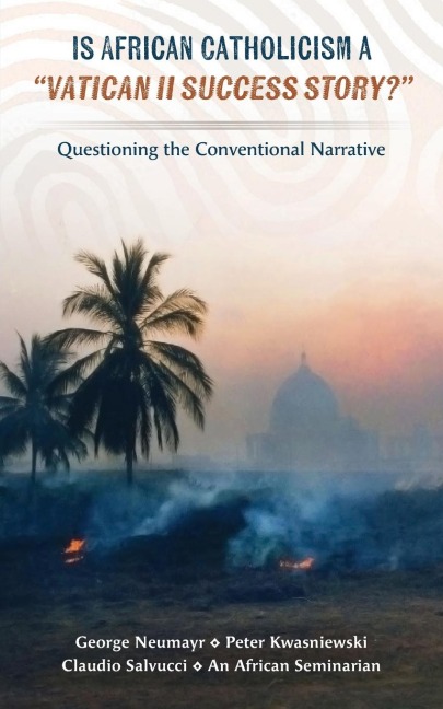 Is African Catholicism a Vatican II Success Story?: Questioning the Conventional Narrative
