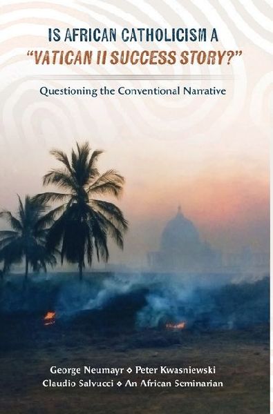 Is African Catholicism a Vatican II Success Story?: Questioning the Conventional Narrative