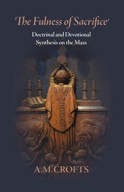 Fulness of Sacrifice: Doctrinal and Devotional Synthesis on the Mass