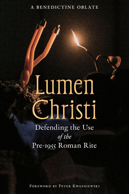 Lumen Christi: Defending the Use of the Pre-1955 Roman Rite