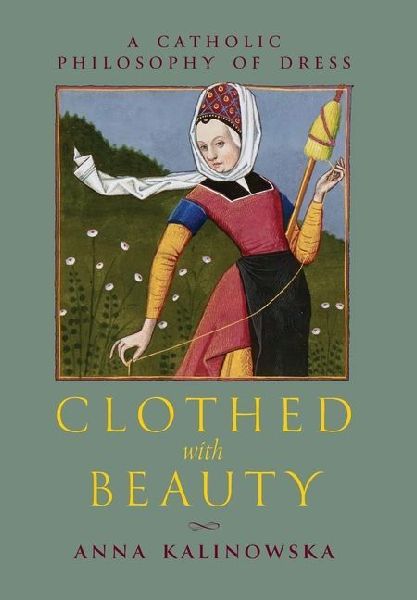Clothed with Beauty: A Catholic Philosophy of Dress