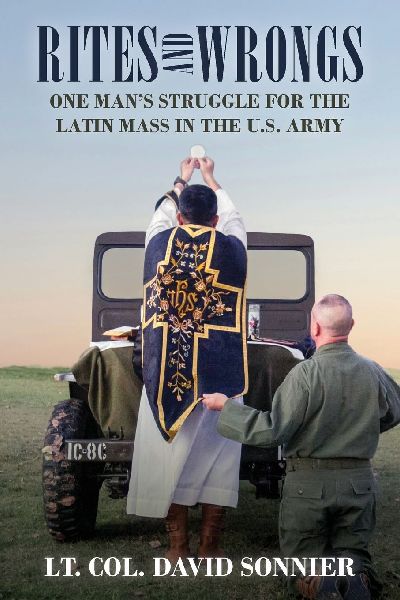 Rites and Wrongs: One Mans Struggle for the Latin Mass in the U.S. Army