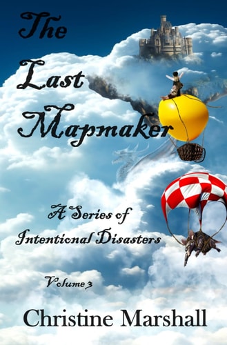 The Last Mapmaker Volume 3 A Series of Intentional Disasters