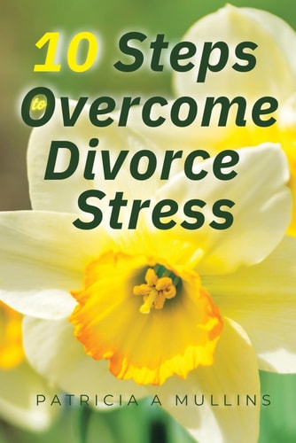 10 Steps to Overcoming Divorce Stress