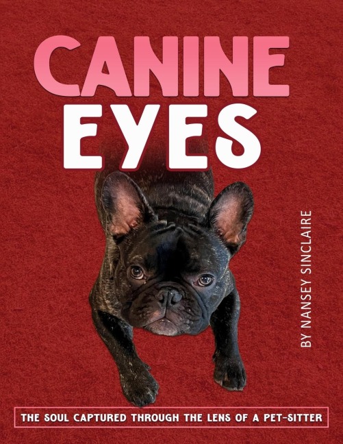 CANINE EYES: THE SOUL CAPTURED THROUGH THE LENS OF A PET-SITTER