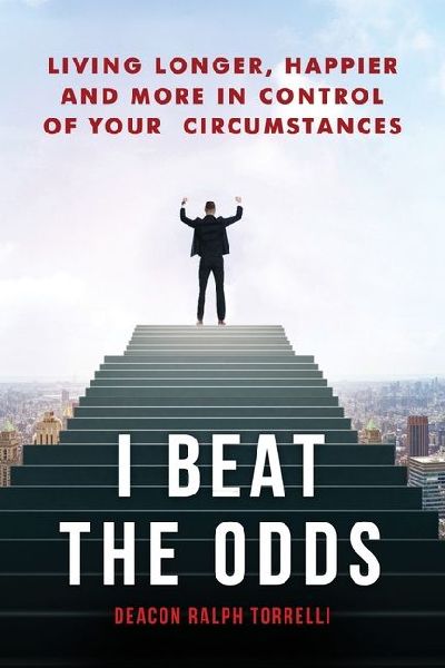 I Beat the Odds: Living Longer, Happier, and In More Control of Your Circumstances