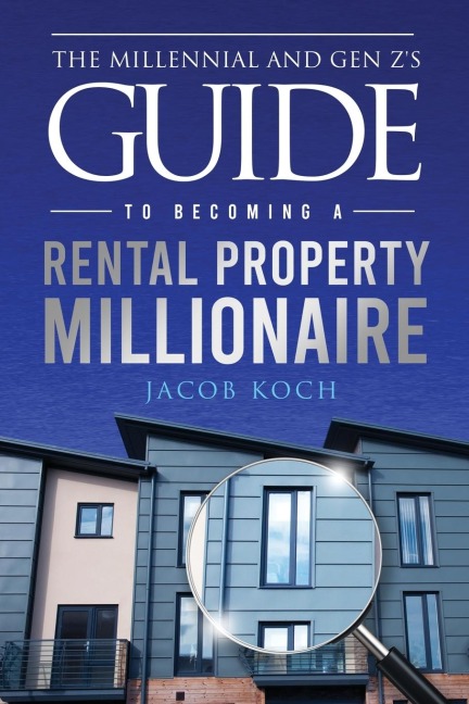 The Millennial and Gen Zs Guide to Becoming a Rental Property Millionaire