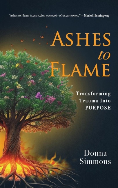 Ashes to Flame: Transforming Trauma Into Purpose