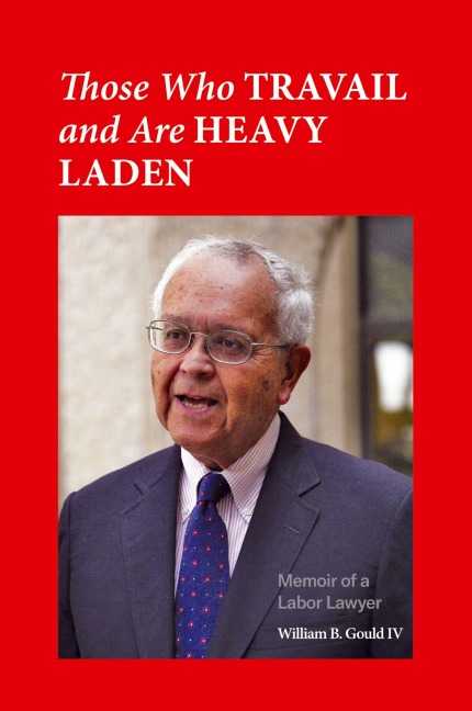 Those Who Travail and Are Heavy Laden: Memoir of a Labor Lawyer