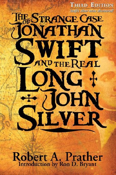 The Strange Case of Jonathan Swift and the Real Long John Silver: Third Edition-Swifts Silver Mine Discovered