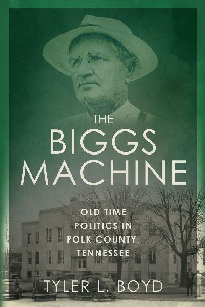 The Biggs Machine: Old Time Politics in Polk County Tennessee