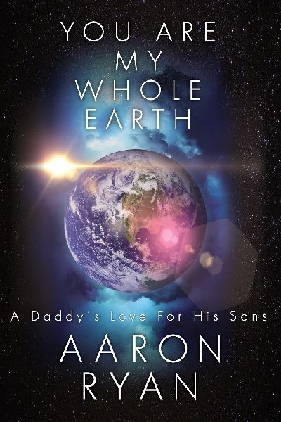 You are my whole Earth: A Daddys love for his Sons