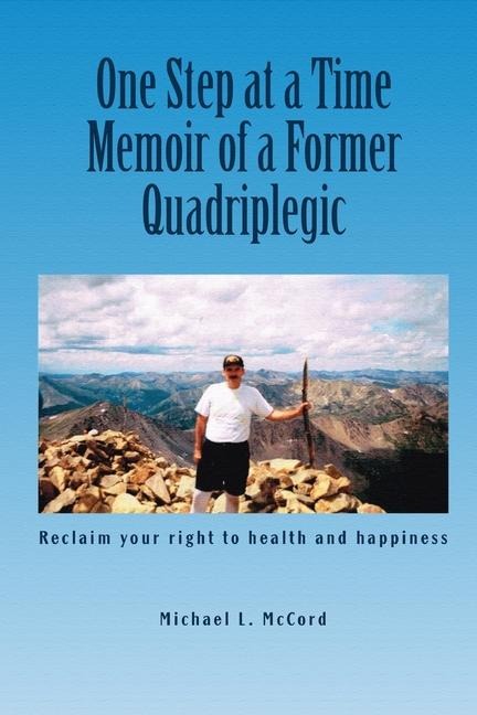 One Step at a Time: Memoir of a Former Quadriplegic