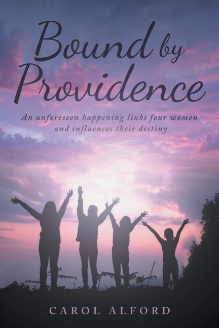 Bound by Providence: An unforeseen happening links four women and influences their destiny