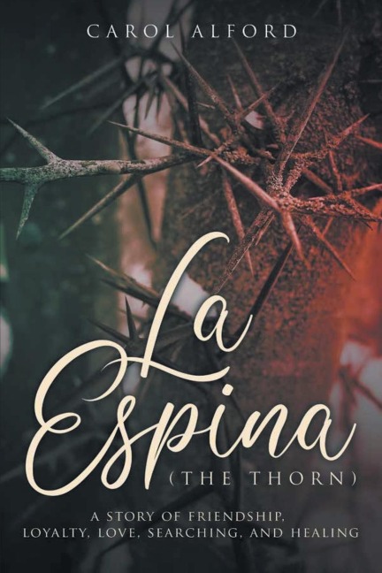 La Espina (The Thorn): A Story of Friendship, Loyalty, Love, Searching, and Healing
