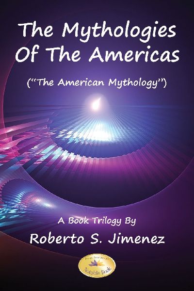The Mythologies Of The Americas: The American Mythology A Book Trilogy