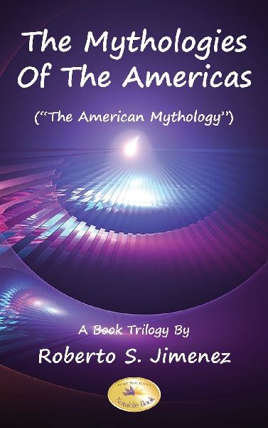 The Mythologies of the Americas: The American Mythology A Book Trilogy