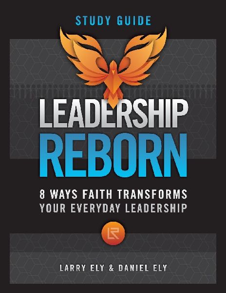 Leadership Reborn Study Guide: 8 Ways Faith Transforms Your Everyday Leadership
