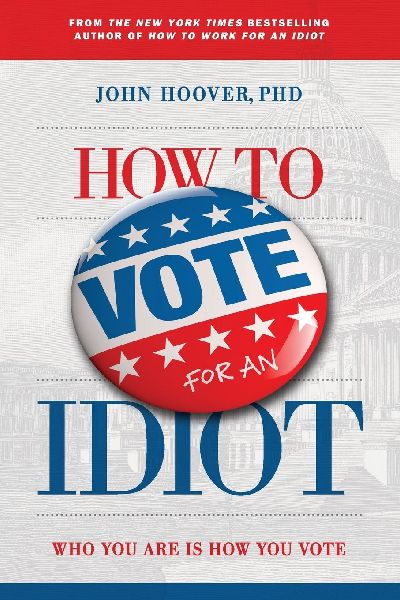 How to Vote for an Idiot: Ten-Session Study and Discussion Guide for Christian Groups or Individuals for the Study of Voting Behavior
