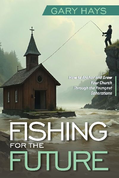Fishing for the Future: How to Anchor and Grow Your Church Through the Youngest Generations