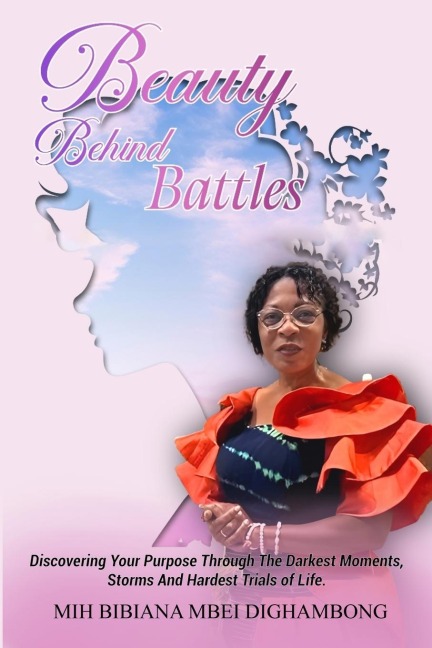 BEAUTY BEHIND BATTLES: DISCOVERING YOUR PURPOSE THROUGH THE DARKEST MOMENTS, STORMS AND HARDEST TRIALS OF LIFE