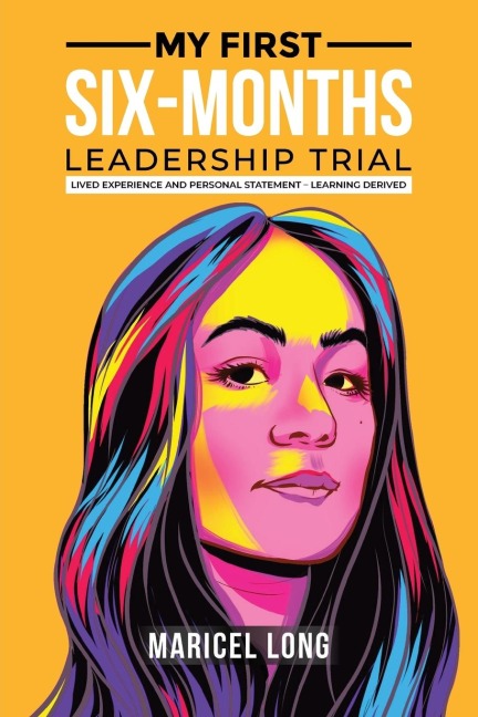 My First Six-Months Leadership Trial: Lived Experience and Personal Statement - Learning Derived