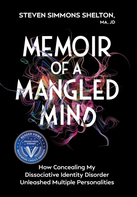 Memoir of a Mangled Mind (with dust jacket): How Concealing My Dissociative Identity Disorder Unleashed Multiple Personalities