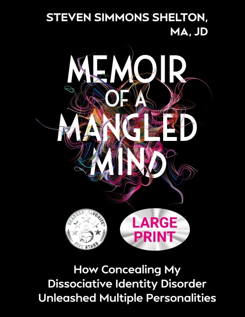Memoir of a Mangled Mind (Large Print Edition): How Concealing My Dissociative Identity Disorder Unleashed Multiple Personalities