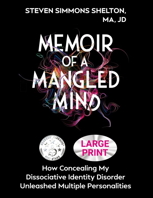 Memoir of a Mangled Mind (Large Print Edition): How Concealing My Dissociative Identity Disorder Unleashed Multiple Personalities