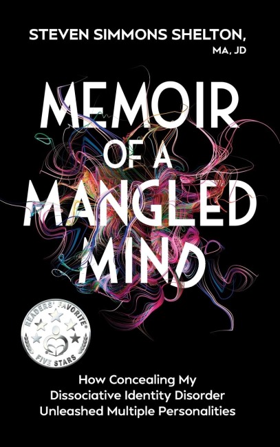Memoir of a Mangled Mind How Concealing My Dissociative Identity Disorder Unleashed Multiple Personalities (without Dust Jacket)