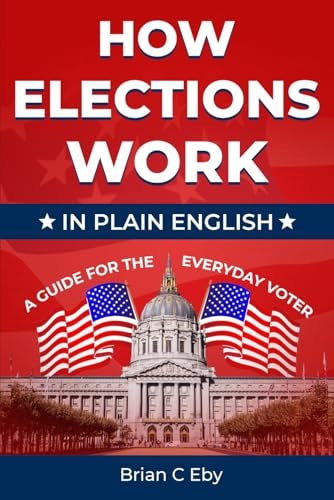 How Elections Work In Plain English - A Guide For The Everyday Voter