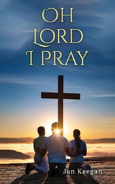 Oh Lord I Pray: A Daily Walk In Faith Through Prayer
