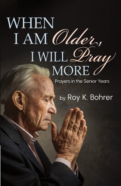 When I Am Older, I Will Pray More: Prayers in the Senior Years