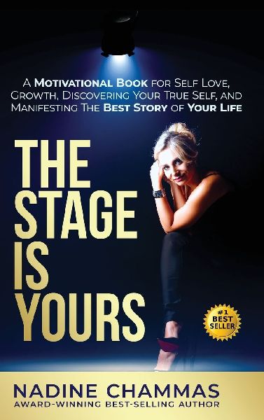 The Stage is Yours: A Motivational Book for Self Love, Growth, Discovering Your True Self, and Manifesting The Best Story of Your Life