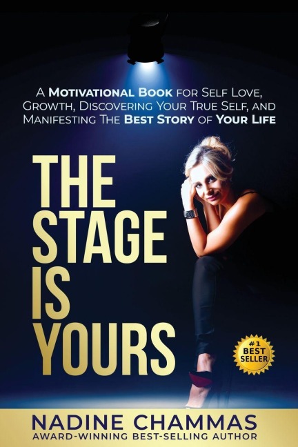 The Stage is Yours: A Motivational Book for Self Love, Growth, Discovering Your True Self, and Manifesting The Best Story of Your Life