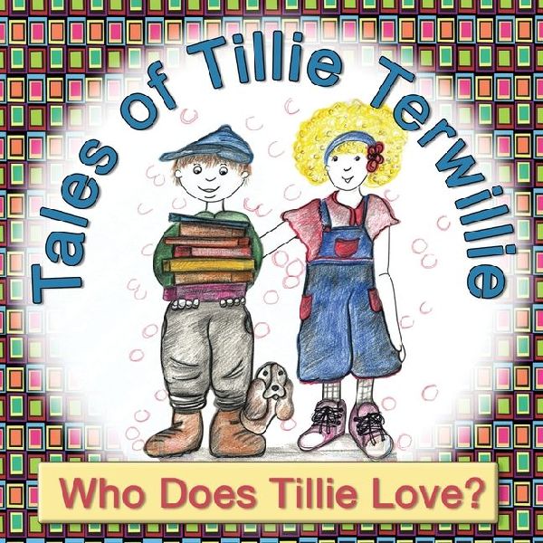 Tales of Tillie Terwillie: Who Does Tillie Love?
