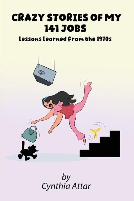Crazy Stories of My 141 Jobs: Lessons Learned from the 1970s