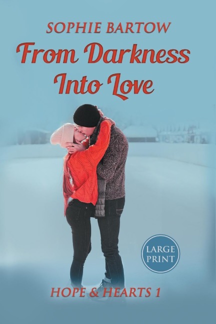 From Darkness into Love: A Small-Town, Second-Chance, Mystery Romance - LARGE PRINT