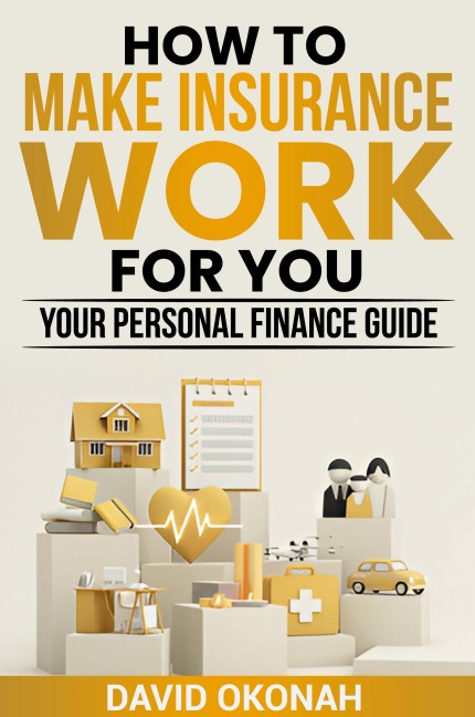 How to Make Insurance Work for You- Your Personal Finance Guide