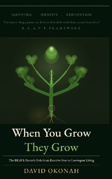 When You Grow, They Grow: The Brave Parent's Path From Reactive Fear to Convergent Living