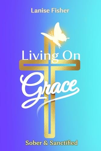 Living On Grace Sober & Sanctified