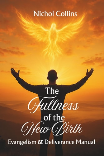 The Fullness of the New Birth Evangelism & Deliverance Manual