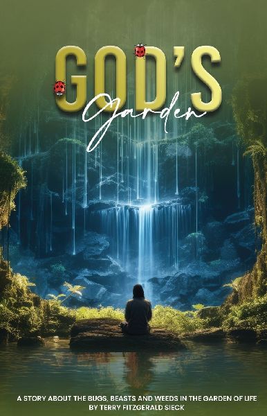 Gods Garden: A Story about the Bugs, Beasts, and Weeds in the Garden of life