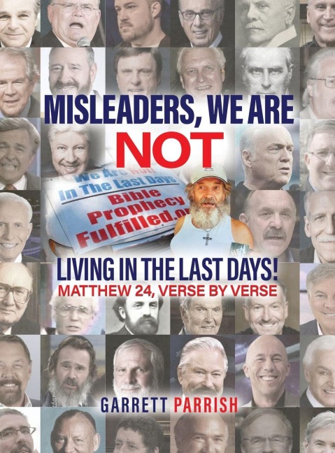 MISLEADERS: WE ARE NOT LIVING IN THE LAST DAYS! MATHEW 24