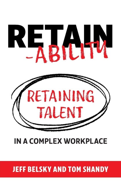Retain-ability: Retaining Talent in a Complex Workplace