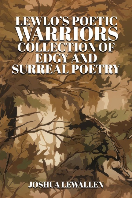 LEWLOs Poetic Warriors: Collection of Philosophy, Edgy, and Surreal Poetry